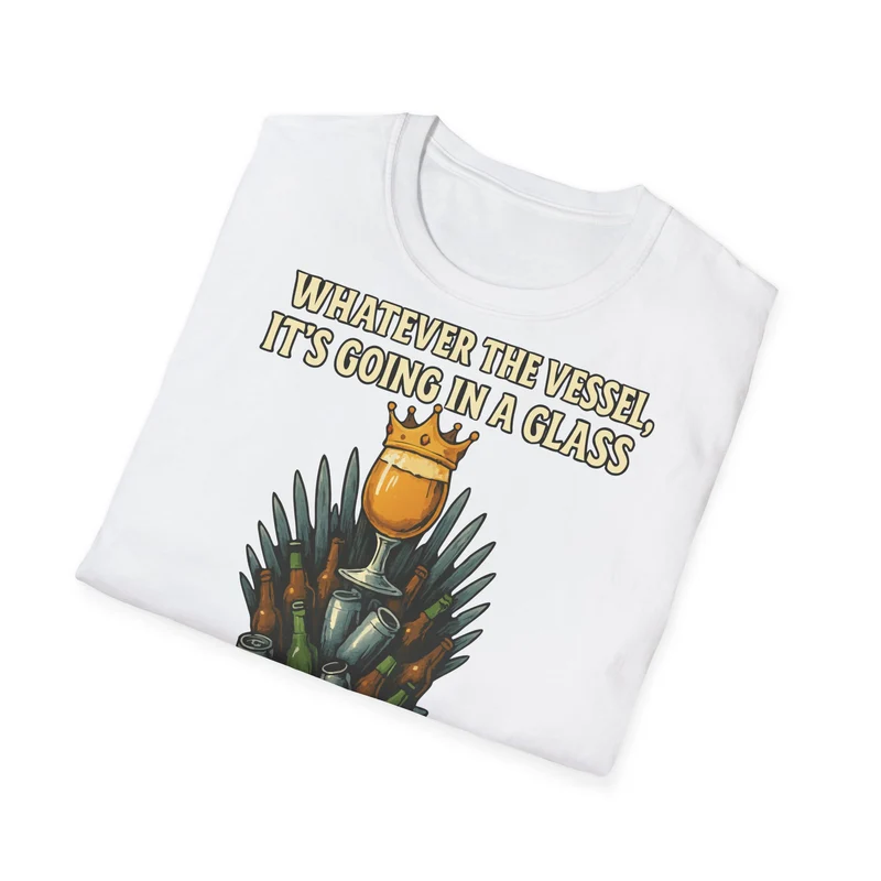 Unisex Softstyle T-Shirt - Whatever the Vessel, It's Going in a Glass