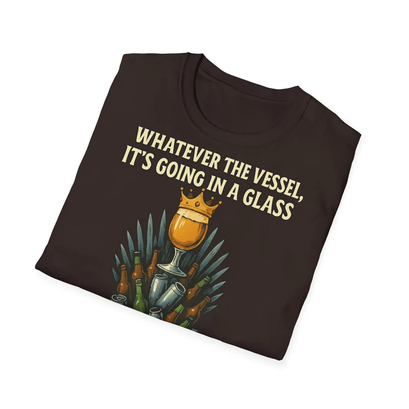 Unisex Softstyle T-Shirt - Whatever the Vessel, It's Going in a Glass